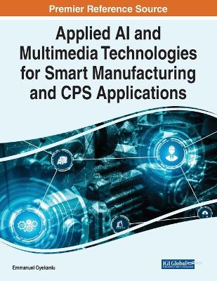 Applied AI and Multimedia Technologies for Smart Manufacturing and CPS  Applications