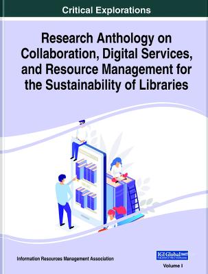 Research Anthology on Collaboration, Digital Services, and Resource  Management for the Sustainability of Libraries (2 Volumes)