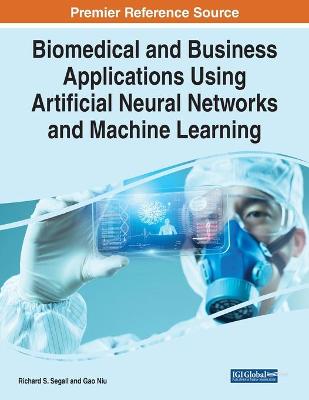 Biomedical and Business Applications Using Artificial Neural Networks and  Machine Learning
