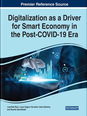 Handbook of Research on Digitalization as a Driver for Smart Economy in the  Post-COVID-19 Era