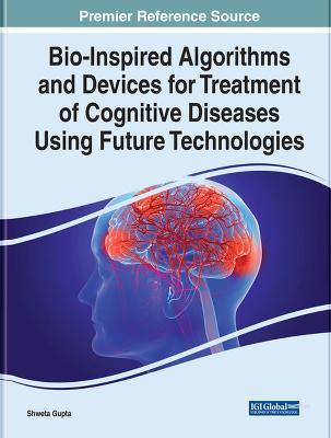 Bio-Inspired Algorithms and Devices for Treatment of Cognitive Diseases  Using Future Technologies