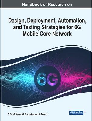 Handbook of Research on Design, Deployment, Automation, and Testing  Strategies for 6G Mobile Core Network