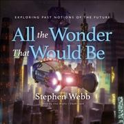 All the Wonder That Would Be: Exploring Past Notions of the Future Library Edition