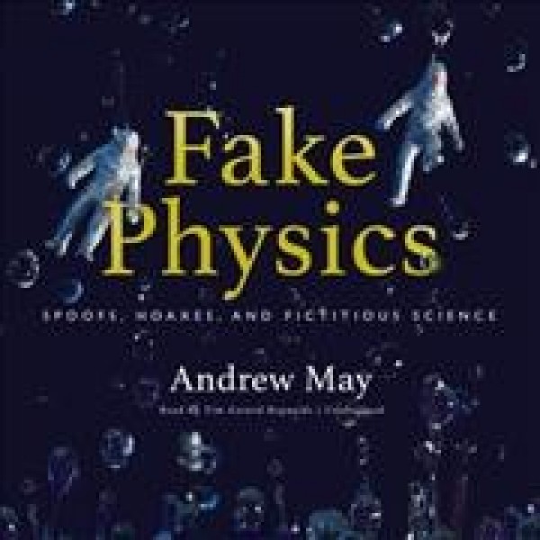 Fake Physics: Spoofs, Hoaxes, and Fictitious Science Library Edition
