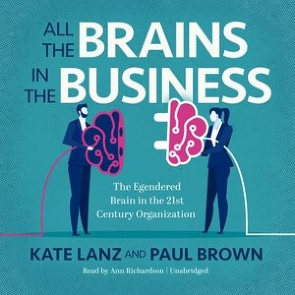 All the Brains in the Business: The Engendered Brain in the 21st Century Organization Library Edition