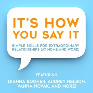 It's How You Say It!: Simple Skills for Extraordinary Relationships (at Home and Work) Library Edition