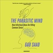 Parasitic Mind: How Infectious Ideas Are Killing Common Sense Unabridged edition