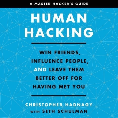 Human Hacking: Win Friends, Influence People, and Leave Them Better Off for Having Met You Unabridged edition