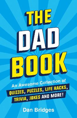 Dad Book: An Awesome Collection of Quizzes, Puzzles, Life Hacks, Trivia, Jokes and More!