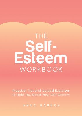 Self-Esteem Workbook: Practical Tips and Guided Exercises to Help You Boost Your Self-Esteem