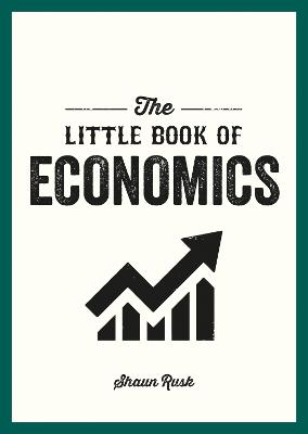 Little Book of Economics: A Pocket Guide to the Key Concepts, Theories and Thinkers You Need to Know