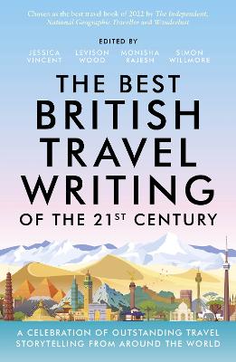 Best British Travel Writing of the 21st Century: A Celebration of Outstanding Travel Storytelling from Around the World