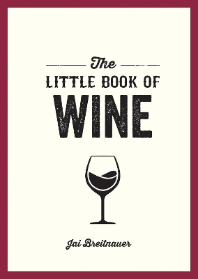 Little Book of Wine: A Pocket Guide to the Wonderful World of Wine Tasting, History, Culture, Trivia and More