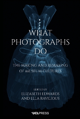 What Photographs Do: The making and remaking of museum cultures