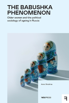 Babushka Phenomenon: Older Women and the Political Sociology of Ageing in Russia