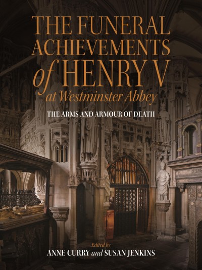 Funeral Achievements of Henry V at Westminster Abbey: The Arms and Armour of Death