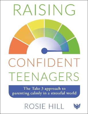 Raising Confident Teenagers: The Take 3 Approach to Parenting Calmly in a Stressful World