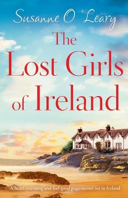 Lost Girls of Ireland: A heart-warming and feel-good page-turner set in Ireland
