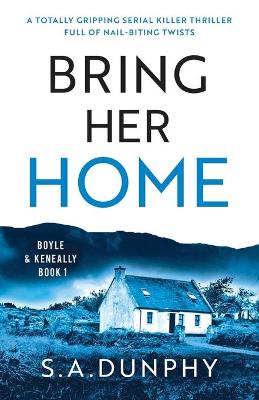 Bring Her Home: A totally chilling and unputdownable serial killer thriller