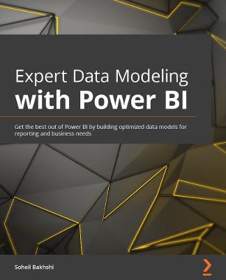 Expert Data Modeling with Power BI: Get the best out of Power BI by building optimized data models for reporting  and business needs