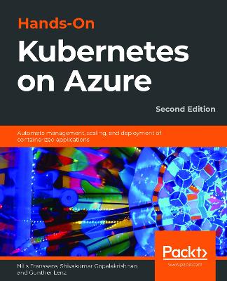Hands-On Kubernetes on Azure: Automate management, scaling, and deployment of containerized applications,  2nd Edition 2nd Revised edition