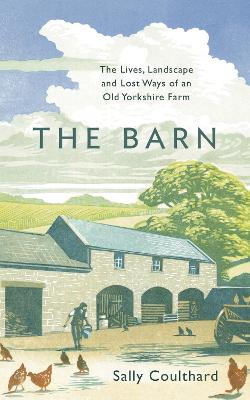 Barn: The Lives, Landscape and Lost Ways of an Old Yorkshire Farm