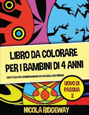 Libro da colorare per i bambini di 4 anni (Uovo di Pasqua 3): Questo libro offre 40 pagine a colori. Questo libro è stato progettato per  aiutare i bambini a sviluppare il controllo sulla penna e ad allenare le loro capacità motorie.
