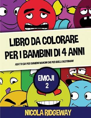 Libro da colorare per i bambini di 4 anni (Emoji 2): Questo libro offre 40 pagine a colori. Questo libro è stato progettato per  aiutare i bambini a sviluppare il controllo sulla penna e ad allenare le loro capacità motorie.