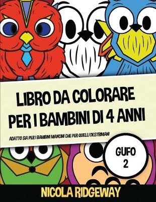 Libro da colorare per i bambini di 4 anni (Gufo 2): Questo libro offre 40 pagine a colori. Questo libro è stato progettato per  aiutare i bambini a sviluppare il controllo sulla penna e ad allenare le loro capacità motorie.
