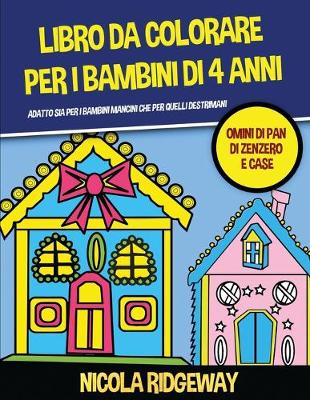 Libro da colorare per i bambini di 4 anni (Omini di pan di Zenzero e Case): Questo libro offre 40 pagine a colori. Questo libro è stato progettato per  aiutare i bambini a sviluppare il controllo sulla penna e ad allenare le loro capacità motorie.