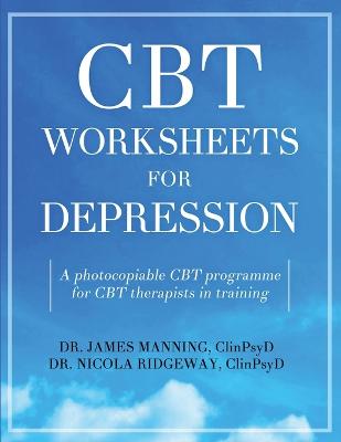 CBT Worksheets for Depression: A photocopiable CBT programme for CBT therapists in training: Includes,  formulation worksheets, generic CBT cycles, rule sheets, and many other CBT handouts for depression, all in one book