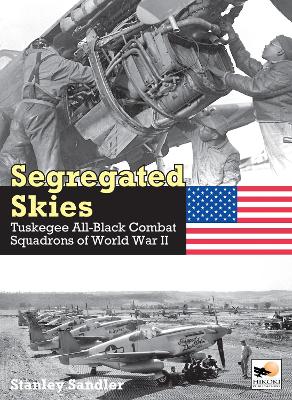 Segregated Skies: Tuskegee All-Black Combat Squadrons of World War 2