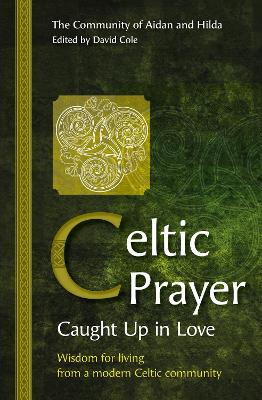 Celtic Prayer  Caught Up in Love: Wisdom for living from a modern Celtic community