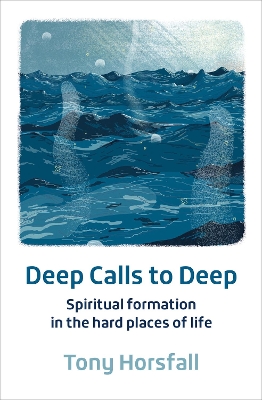 Deep Calls to Deep: Spiritual formation in the hard places of life 2nd New edition