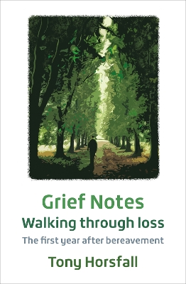 Grief Notes: Walking through loss: The first year after bereavement New edition