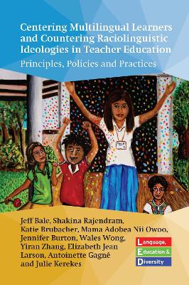 Centering Multilingual Learners and Countering Raciolinguistic Ideologies in  Teacher Education: Principles, Policies and Practices