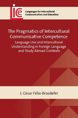 Pragmatics of Intercultural Communicative Competence: Language Use and Intercultural Understanding in Foreign Language and Study  Abroad Contexts