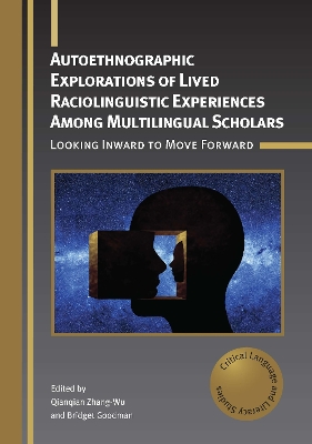 Autoethnographic Explorations of Lived Raciolinguistic Experiences Among  Multilingual Scholars: Looking Inward to Move Forward