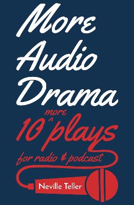 More Audio Drama: 10 More Plays for Radio and Podcast