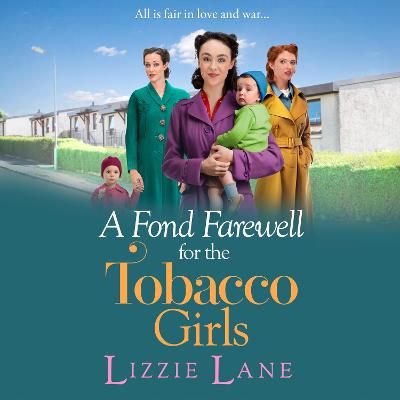 Fond Farewell for the Tobacco Girls: A gripping historical family saga from Lizzie Lane Unabridged edition