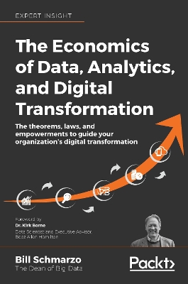 Economics of Data, Analytics, and Digital Transformation: The theorems, laws, and empowerments to guide your organization's digital  transformation
