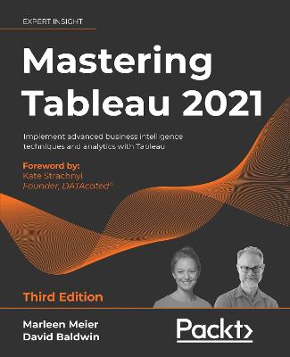 Mastering Tableau 2021: Implement advanced business intelligence techniques and analytics with Tableau 3rd Revised edition