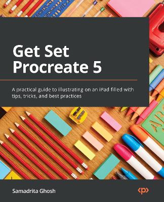 Get Set Procreate 5: A practical guide to illustrating on an iPad filled with tips, tricks, and  best practices