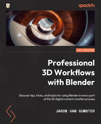 Professional 3D Workflows with Blender: Discover tips, tricks, and hacks for using Blender in every part of the 3D  digital content creation process