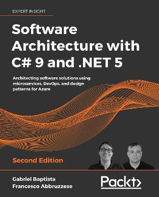 Software Architecture with C# 9 and .NET 5: Architecting software solutions using microservices, DevOps, and design  patterns for Azure, 2nd Edition 2nd Revised edition