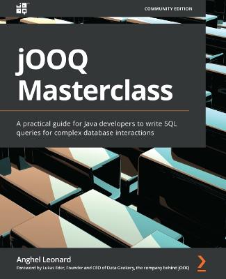 jOOQ Masterclass: A practical guide for Java developers to write SQL queries for complex  database interactions
