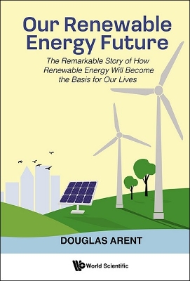 Our Renewable Energy Future: The Remarkable Story Of How Renewable Energy  Will Become The Basis For Our Lives
