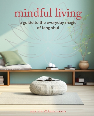 Mindful Living: A Guide to the Everyday Magic of Feng Shui