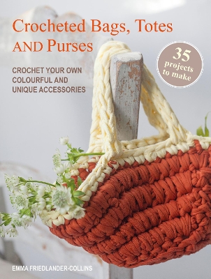 Crocheted Bags, Totes and Purses: 35 projects to make: Crochet Your Own Colourful and Unique Accessories UK edition
