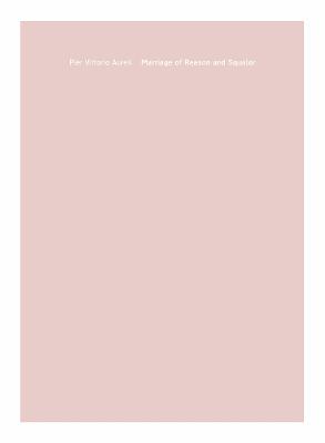 Pier Vittorio Aureli: Marriage of Reason and Squalor